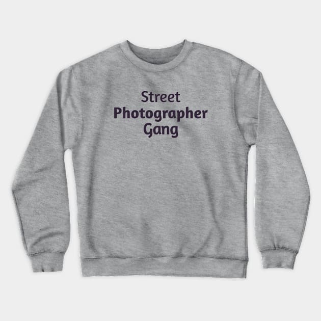 Street Photographer Gang Crewneck Sweatshirt by Z And Z